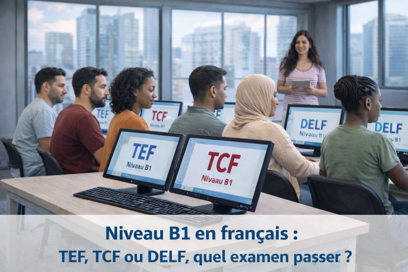 Niveau B1 en français : quel examen passer pour répondre aux exigences administratives ?